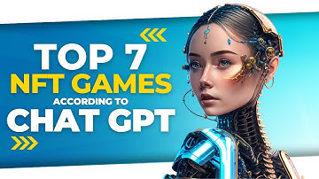 Top 7 NFT Play to Earn Games According to ChatGPT