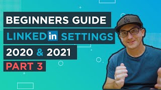 LinkedIn Settings Tutorial - Every Linkedin Profile Setting Imaginable (For 2020&2021) - Part 3