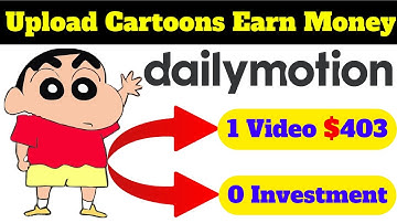 Earn Money By Uploading Cartoons Videos On Dailymotion | 1 video Earning $403