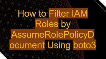How to Filter IAM Roles by AssumeRolePolicyDocument Using boto3