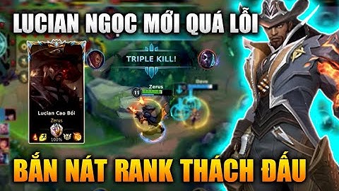 [LMHT Tốc Chiến] Lucian Thợ Săn Thủy Quái Cực Lỗi Bắn Nát Rank Thách Đấu