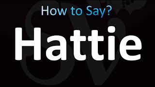 How to Pronounce Hattie (CORRECTLY!)