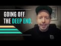 Going Off The Deep End