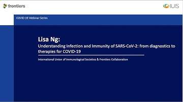 Lisa Ng - Understanding Infection and Immunity of SARS-CoV-2