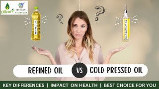 Choosing the Right Oil: Cold Pressed vs. Refined Oil | Key Difference | Impact on Health