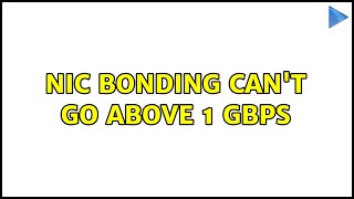 NIC bonding can't go above 1 Gbps (2 Solutions!!)