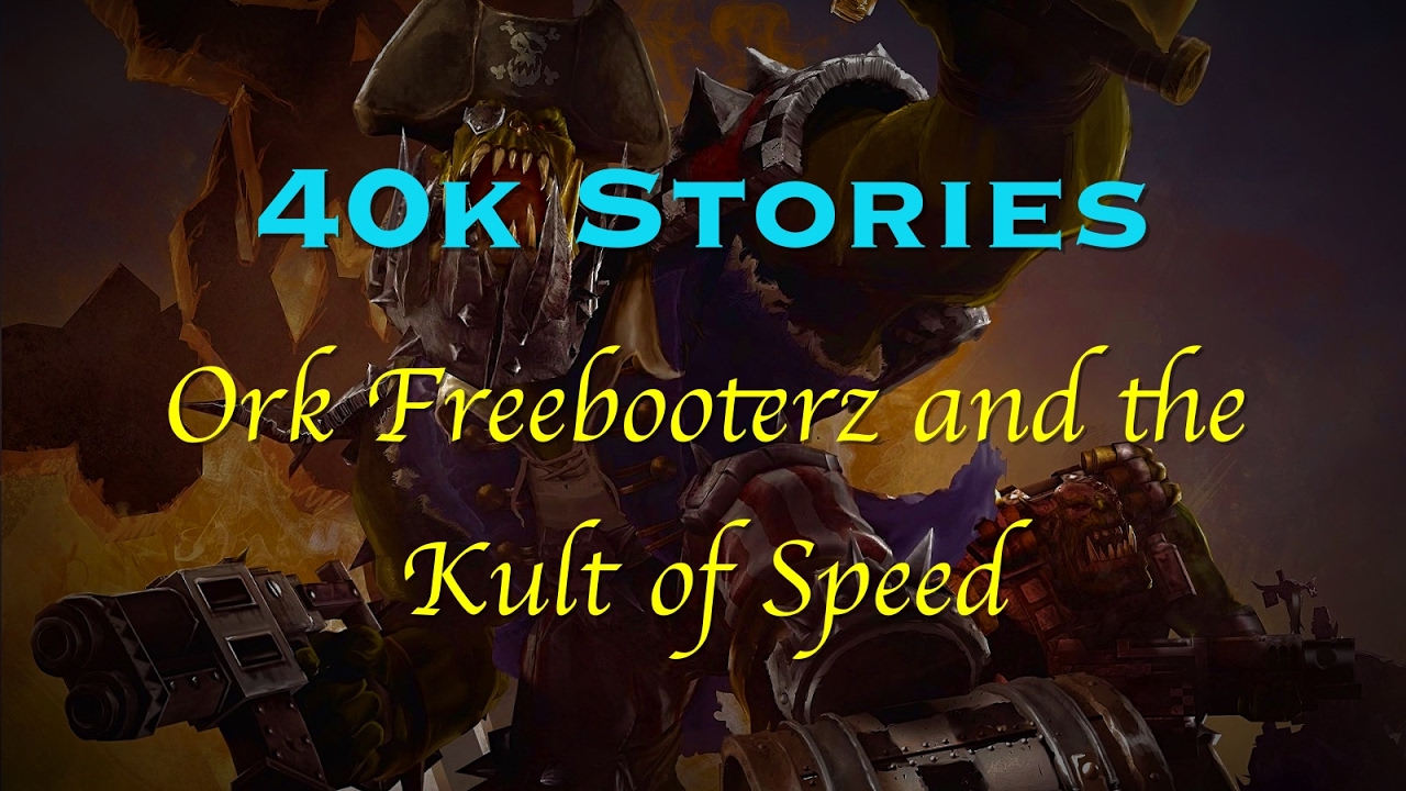 40k Stories: Ork Freebooterz and the Kult of Speed