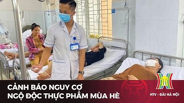 Cảnh báo nguy cơ ngộ độc thực phẩm mùa hè | Tin tức mới nhất hôm nay