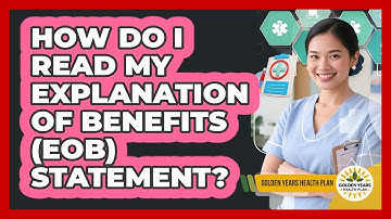 How Do I Read My Explanation Of Benefits (EOB) Statement? - Golden Years Health Plan