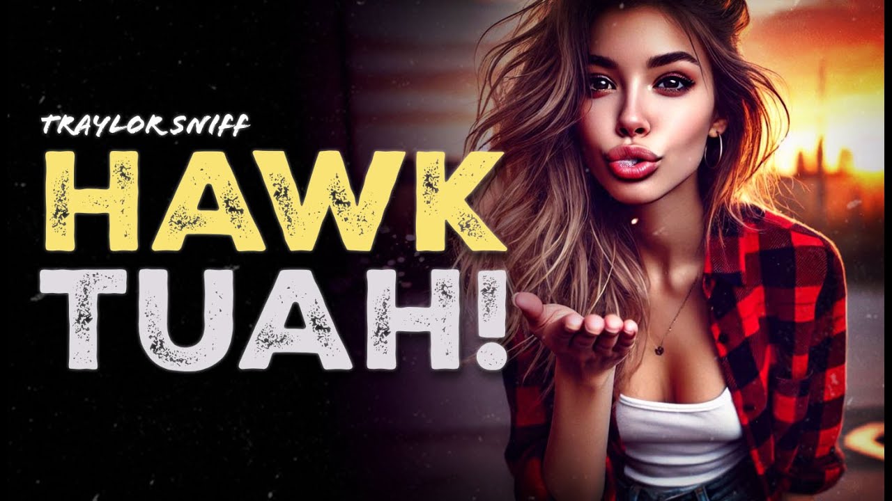Watch TRAYLOR SNIFF - HAWK TUAH! on YouTube Watch TRAYLOR SNIFF - HAWK TUAH! on YouTube