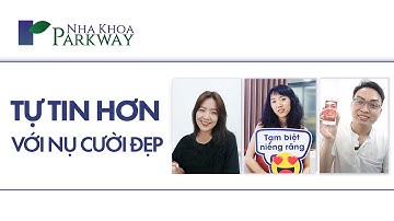 TỰ TIN NGÀY THÁO NIỀNG | KHÁCH HÀNG NIỀNG RĂNG THÀNH CÔNG TẠI PARKWAY 2021