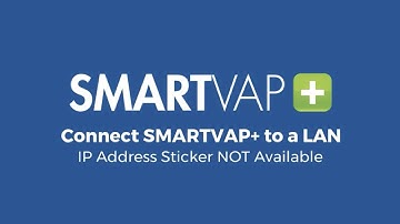 Video 7: Connect SmartVap+ to a LAN - IP Address Sticker NOT Available