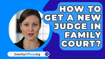 How To Get A New Judge In Family Court? - CountyOffice.org