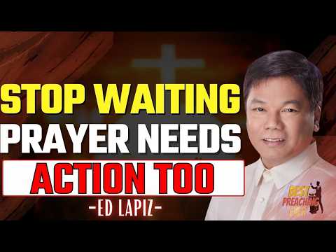 Most Prayers Fail Because You Keep Asking But Refuse To Act | Ed Lapiz