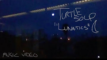 Turtle Soup - Lunatics (MUSIC VIDEO)