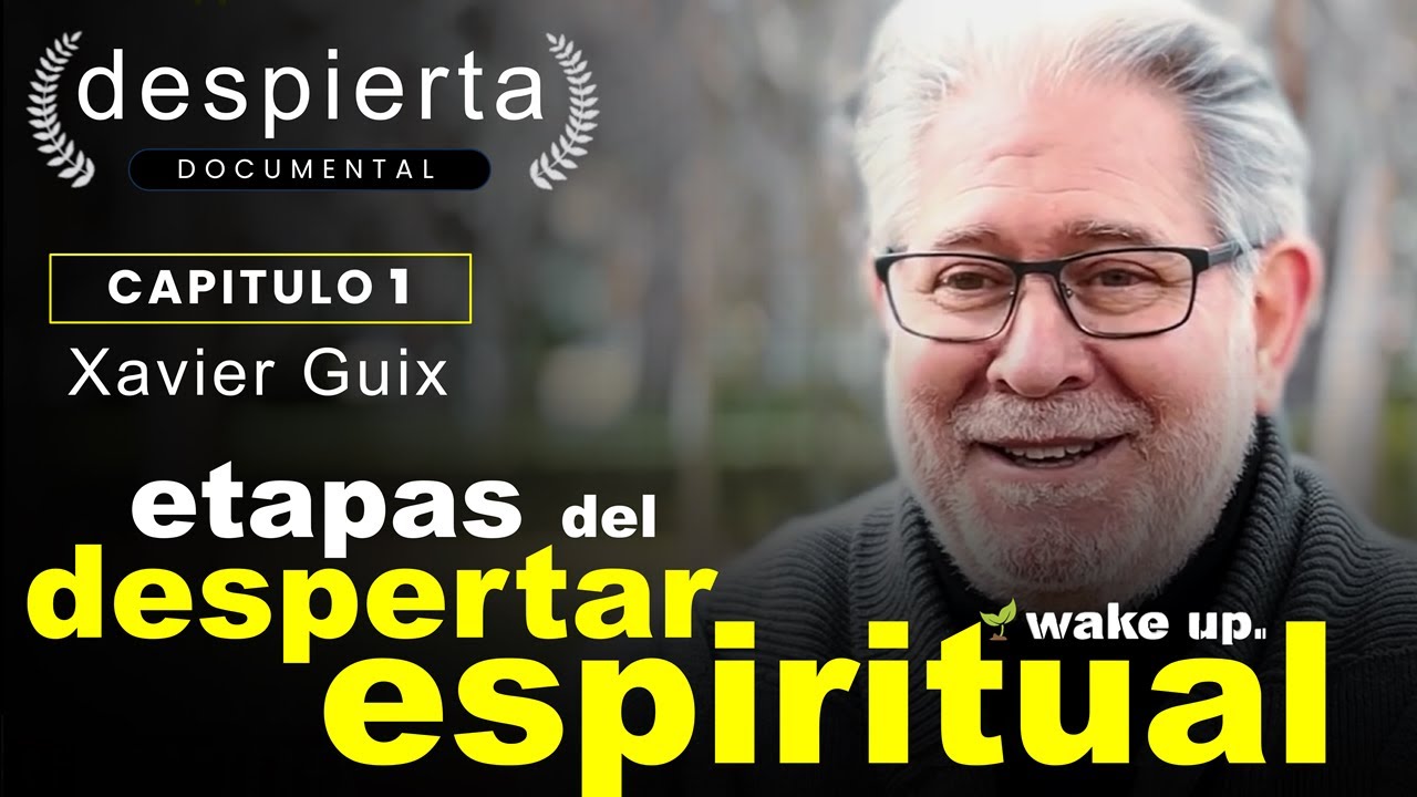 Etapas del despertar espiritual | Xavier Guix | Documental DESPIERTA | Cap. 3