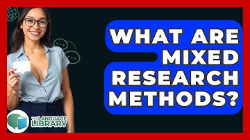 What Are Mixed Research Methods? - The Language Library