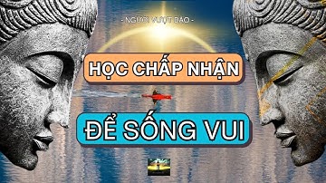 Học Cách Chấp Nhận Khổ Đau Để Sống Vui Mỗi Ngày #loiphatday #phatphap