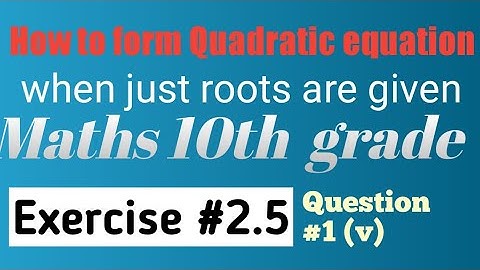 Form Quadratic equation when roots are given,maths 10th grade,ex #2.5 question #1 (v).AJK BOARD