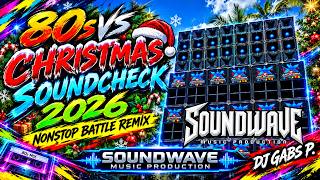 NEW 80S VS CHRISTMAS SOUNDCHECK 2026 NONSTOP BATTLE REMIX SOUNDWAVE MP DJ GABS P.