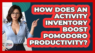 How Does An Activity Inventory Boost Pomodoro Productivity? - Ultimate Life Hacks