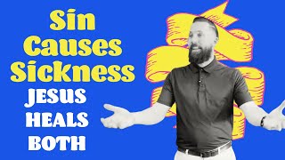Sin Causes Sickness, Jesus Heals Both | Rich Tidwell Sermon