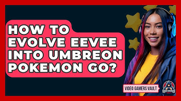 How To Evolve Eevee Into Umbreon Pokemon Go? - Video Gamers Vault