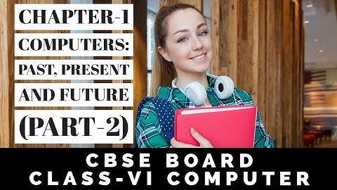 Class 6/VI Computers Past, Present and Future | Class 6 Computer Chapter-1 | Part-2 | CBSE | NCERT