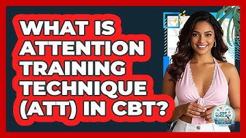 What Is Attention Training Technique (ATT) In CBT? - CBT Toolkit