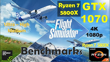 Microsoft Flight Simulator 2020 Ryzen 7 5800X - GTX 1070 - 4k - 1080p - All Settings | Benchmarks