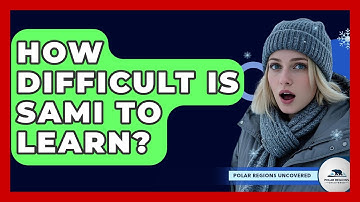 How Difficult Is Sami To Learn? - Polar Regions Uncovered