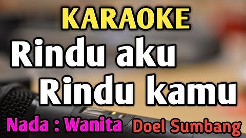 RINDU AKU RINDU KAMU - KARAOKE || NADA WANITA CEWEK || Versi Original || Doel Sumbang
