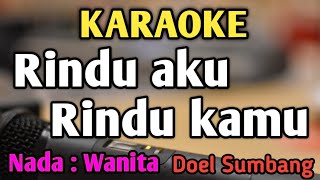 RINDU AKU RINDU KAMU - KARAOKE || NADA WANITA CEWEK || Versi Original || Doel Sumbang