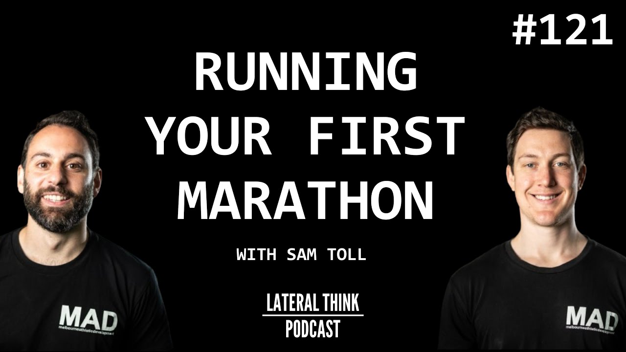 Running Your First Marathon | Lateral Think Podcast Ep 121 with Sam Toll