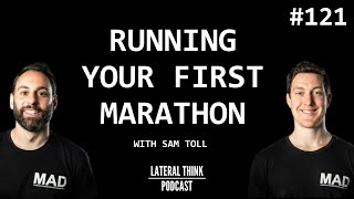 Running Your First Marathon | Lateral Think Podcast Ep 121 with Sam Toll