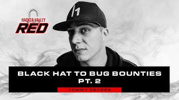 From Black Hat to Bug Bounties [Pt. 2] with Thomas DeVoss | Hacker Valley Red