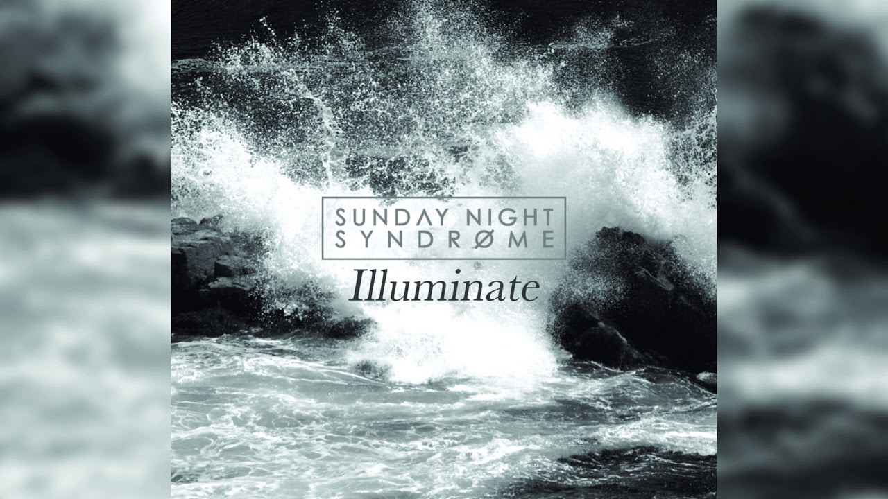 Watch Sunday Night Syndrome - Illuminate (audio) on YouTube Watch Sunday Night Syndrome - Illuminate (audio) on YouTube
