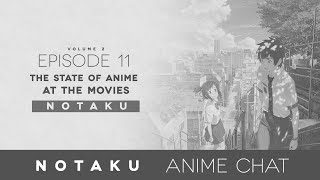 The State of Anime at the Movies - Notaku Anime Chat V2 Episode 11