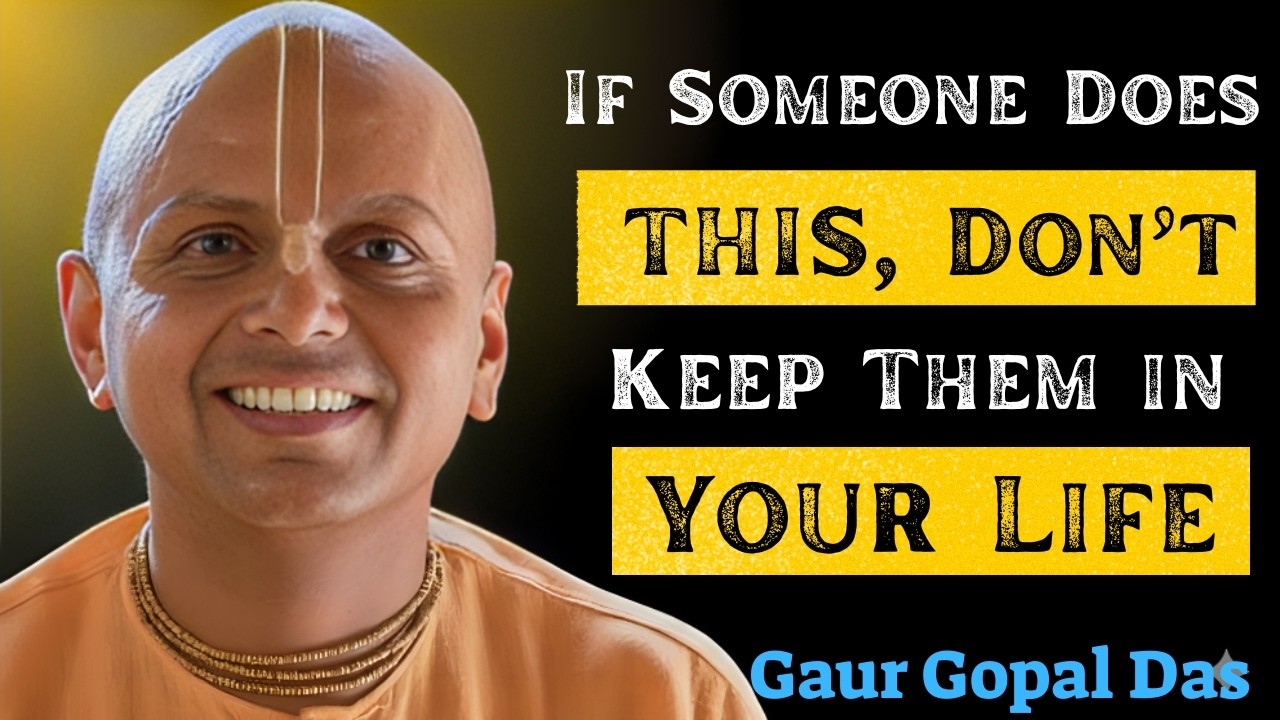 If Someone Does THIS, Don’t Keep Them in Your Life _ Gaur Gopal Das