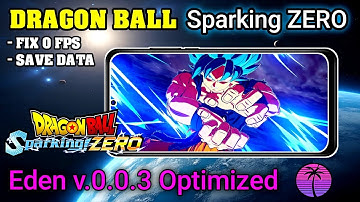 UPDATE - DRAGON BALL Sparking Zero Fix Force Close, Fix 0 Fps + Seting Eden Android v0.0.3 Optimize