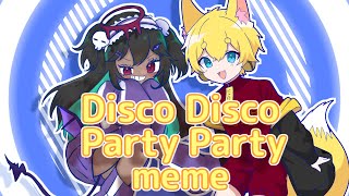 Disco Disco Party Party meme(▽collab by yunochisu▽)