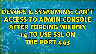Can't access to admin console after forcing wildfly 14 to use ssl on the port 443