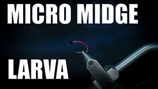 Fly Tying: Micro Midge Larva... Simple, but Effective