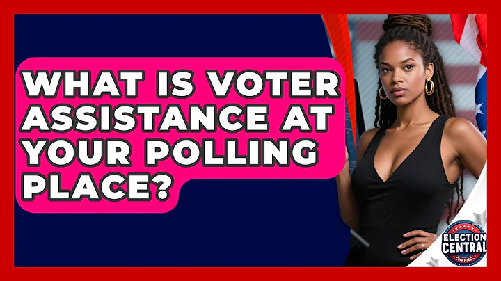 What Is Voter Assistance At Your Polling Place? - Election Central Channel
