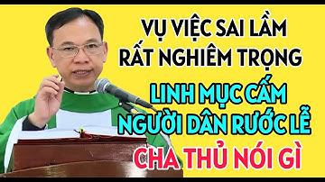 VỤ VIỆC LINH MỤC CẤM NGƯỜI DÂN RƯỚC LỄ LÀ SAI LẦM RẤT NGHIÊM TRỌNG | ĐỨC CHA KHẢM GIẢNG VÀ GIẢI ĐÁP