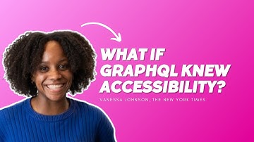 What If GraphQL Knew Accessibility? - Vanessa Johnson, The New York Times