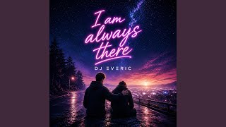 I am always there