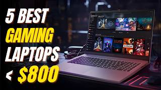 Top 5 Gaming Laptops Under $800 | Best Budget Gaming in 2026