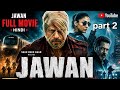 JAWAN " Blockbuster Bollywood Full Movie part 2