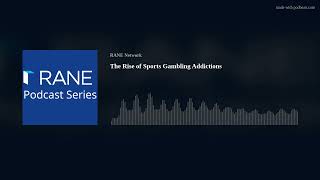 RANE Podcast: The Rise of Sports Gambling Addictions
